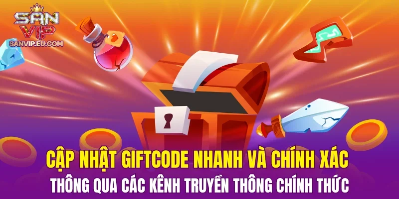 Cập nhật giftcode nhanh và chính xác thông qua các kênh truyền thông chính thức
