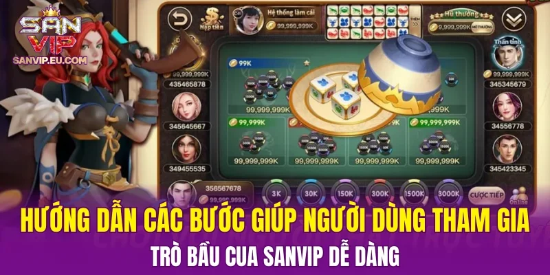 Hướng dẫn các bước giúp người dùng tham gia trò bầu cua SANVIP dễ dàng