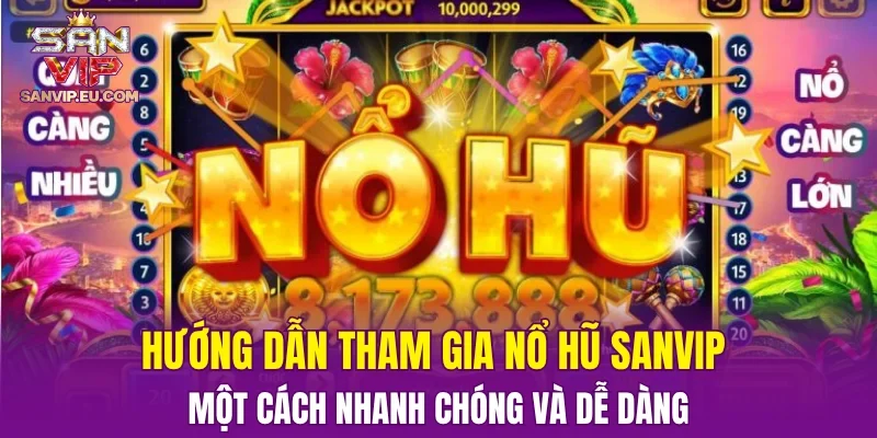 Hướng dẫn tham gia nổ hũ SANVIP một cách nhanh chóng và dễ dàng