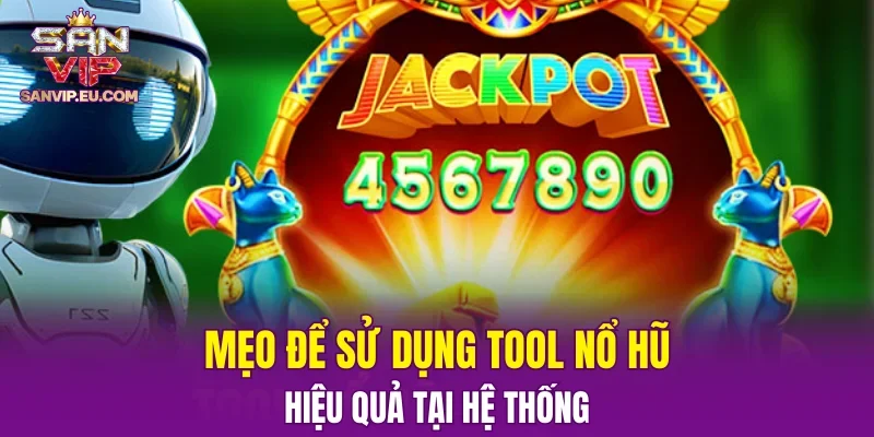 Mẹo để sử dụng tool nổ hũ hiệu quả tại hệ thống