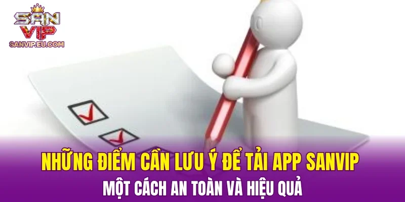 Những điểm cần lưu ý để tải app SANVIP một cách an toàn và hiệu quả