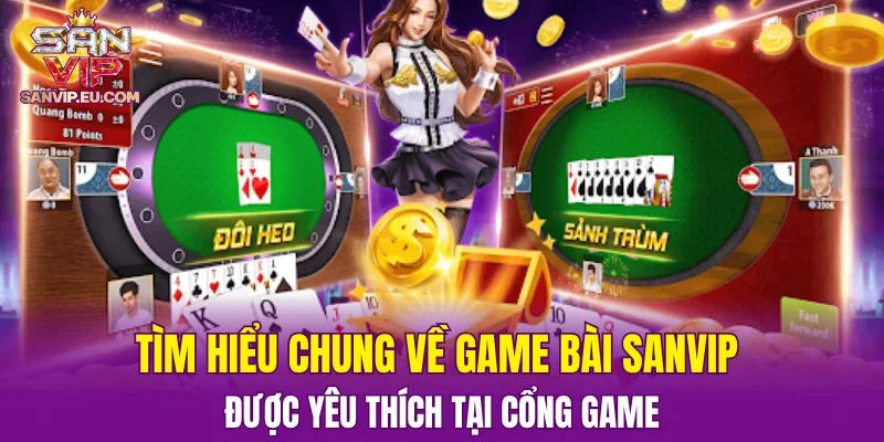 Tìm hiểu chung về game bài SANVIP được yêu thích tại cổng game