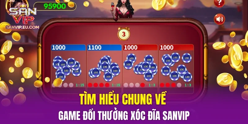Tìm hiểu chung về game đổi thưởng xóc đĩa SANVIP