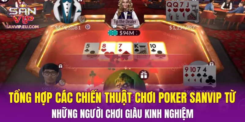 Tổng hợp các chiến thuật chơi Poker SANVIP từ những người chơi giàu kinh nghiệm