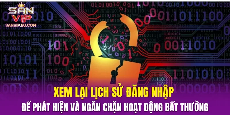 Xem lại lịch sử đăng nhập để phát hiện và ngăn chặn hoạt động bất thường